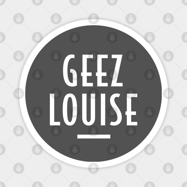 Geez Louise - Retro Funny Message Magnet by Elsie Bee Designs